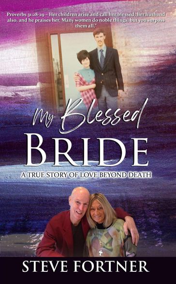 My Blessed Bride: A True Story of Love Beyond Death - Steve Fortner