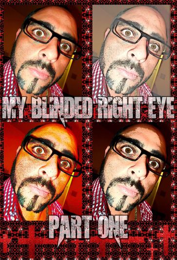 My Blinded Right Eye. Part 1. - Edward Joseph Ellis - Joseph Anthony Alizio Jr. - Vincent Joseph Allen