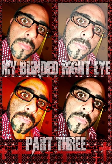 My Blinded Right Eye. Part 3. - Edward Joseph Ellis - Joseph Anthony Alizio Jr. - Vincent Joseph Allen