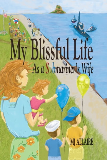 My Blissful Life As a Submariner's Wife - MJ Allaire