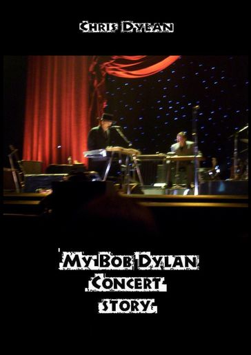 My Bob Dylan Concert Story - CHRIS DYLAN