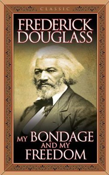 My Bondage and My Freedom - Frederick Douglass