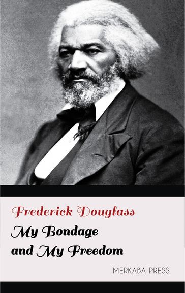 My Bondage and My Freedom - Frederick Douglass