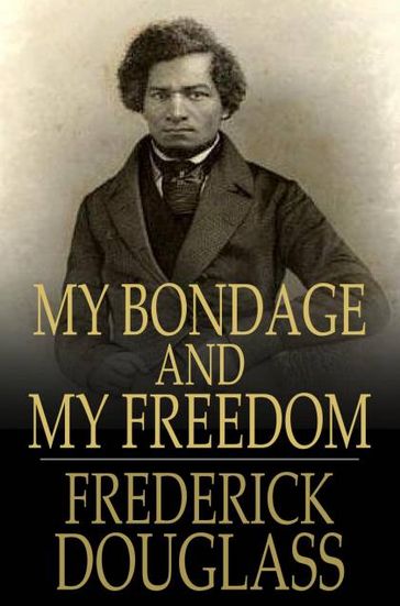 My Bondage and My Freedom - Frederick Douglass