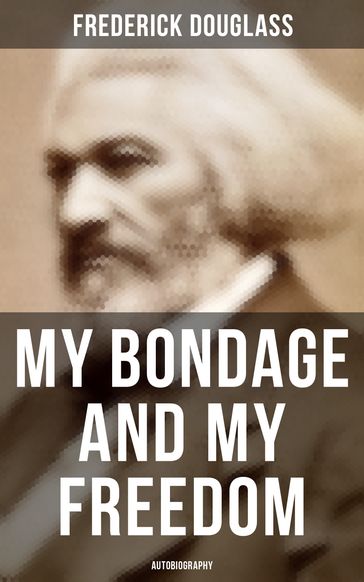 My Bondage and My Freedom (Autobiography) - Frederick Douglass