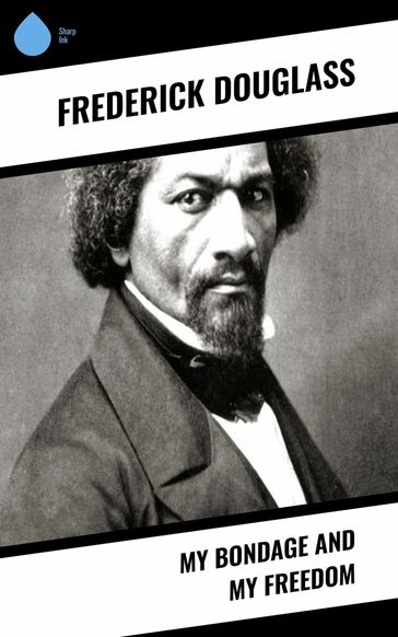 My Bondage and My Freedom - Frederick Douglass