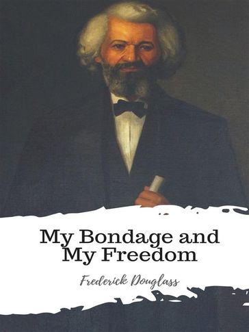 My Bondage and My Freedom - Frederick Douglass