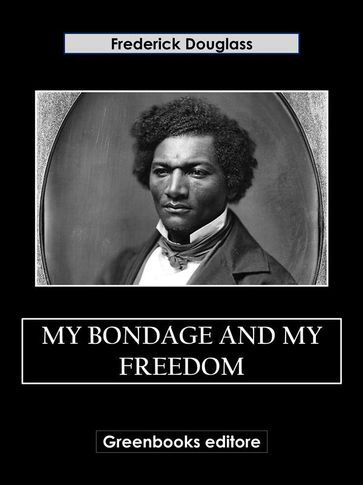 My Bondage and My Freedom - Frederick Douglass