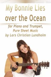 My Bonnie Lies Over the Ocean for Piano and Trumpet, Pure Sheet Music by Lars Christian Lundholm