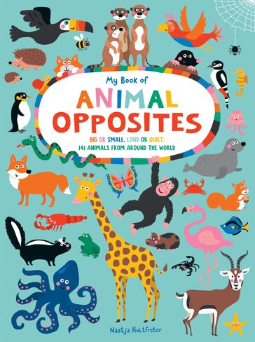 My Book of Animal Opposites - Nastja Holtfreter