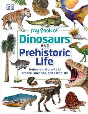 My Book of Dinosaurs and Prehistoric Life - DK - Dean R. Lomax