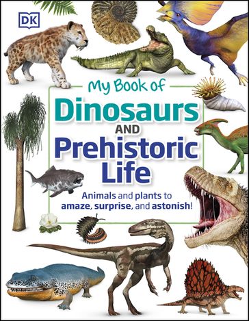 My Book of Dinosaurs and Prehistoric Life - Dk - Dean R. Lomax