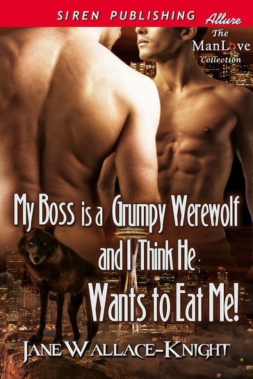 My Boss Is a Grumpy Werewolf and I Think He Wants to Eat Me! - Jane Wallace-Knight