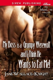My Boss Is a Grumpy Werewolf and I Think He Wants to Eat Me!