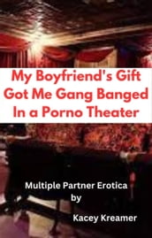 My Boyfriend s Gift Got Me Gang Banged In a Porno Theater