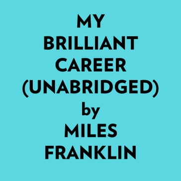 My Brilliant Career (Unabridged) - Miles Franklin
