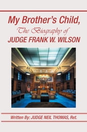 My Brother s Child, the Biography of Judge Frank Wilson