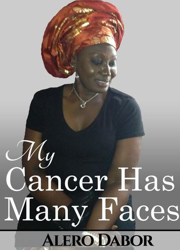 My Cancer Has Many Faces - Alero Dabor