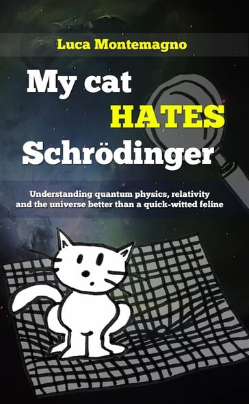 My Cat Hates Schrödinger - Luca Montemagno