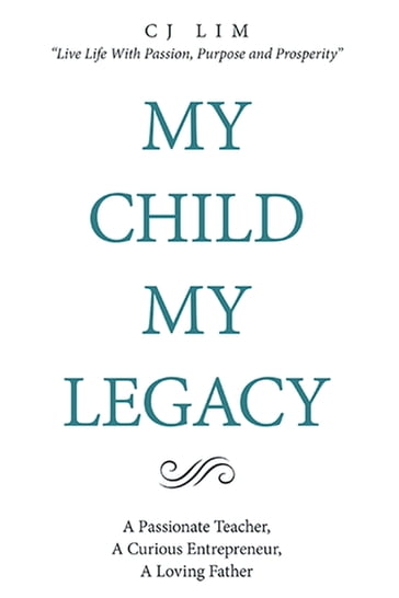 My Child, My Legacy - C J Lim