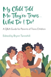 My Child Told Me They re Trans...What Do I Do?