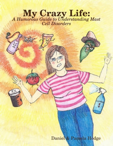 My Crazy Life: A Humorous Guide to Understanding Mast Cell Disorders - Daniel & Pamela Hodge