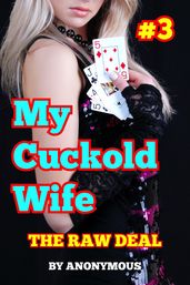 My Cuckold Wife #3: The Raw Deal