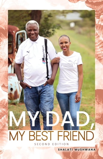 My Dad, My Best friend - Second Edition - Shalati Mushwana