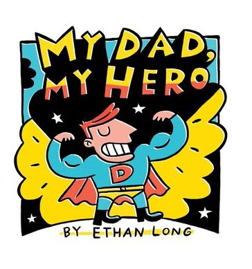 My Dad, My Hero - Ethan Long