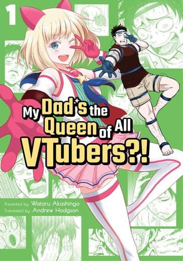 My Dad's the Queen of All VTubers?! 1 - Wataru Akashingo