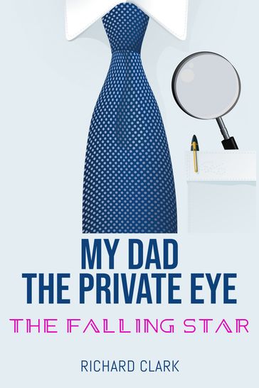 My Dad, the Private Eye: The Falling Star - Richard Clark