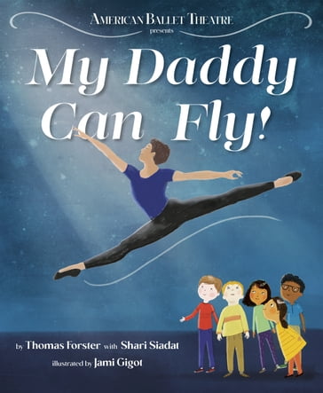 My Daddy Can Fly! (American Ballet Theatre) - Shari Siadat - Thomas Forster