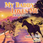 My Daddy Loves Me: I m His Little Boy