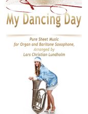 My Dancing Day Pure Sheet Music for Organ and Baritone Saxophone, Arranged by Lars Christian Lundholm