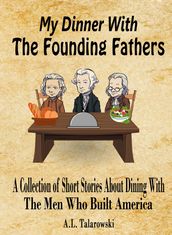 My Dinner With The Founding Fathers