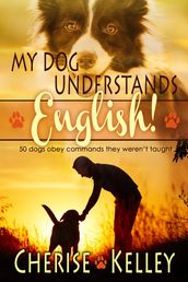 My Dog Understands English! 50 dogs obey commands they weren t taught