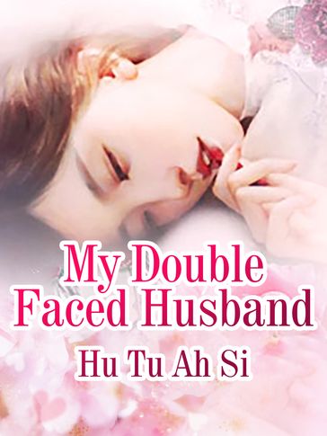 My Double Faced Husband - Hu TuASi - Lemon Novel