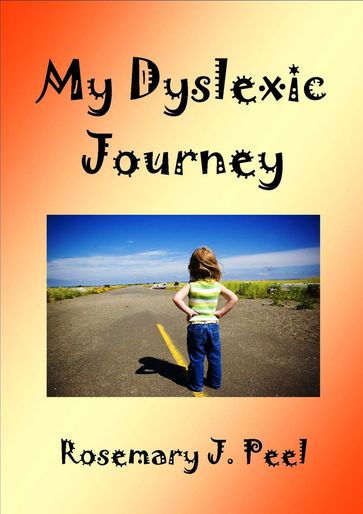 My Dyslexic Journey - Rosemary J. Peel