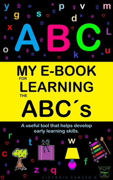 My E-Book For Learning The Abcs: A Useful Tool That Helps Develop Early Learning Skills - Victoria Panezo Ortiz