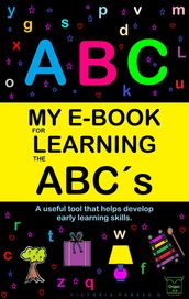 My E-Book For Learning The Abcs: A Useful Tool That Helps Develop Early Learning Skills