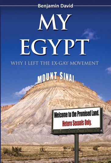 My Egypt: Why I Left the Ex-Gay Movement - Ben Tousey