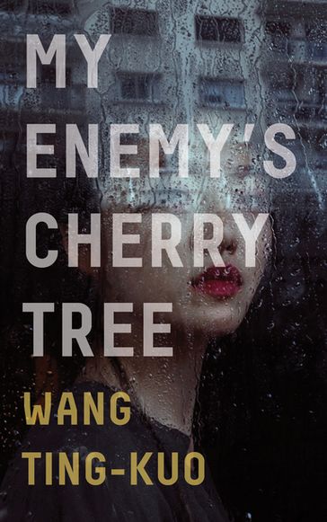 My Enemy's Cherry Tree - Ting-Kuo Wang