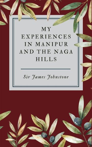 My Experiences in Manipur and the Naga Hills - James Johnstone