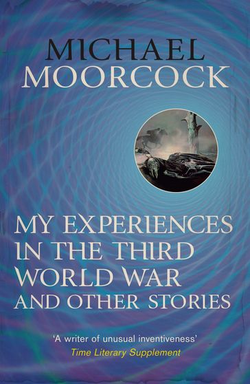 My Experiences in the Third World War and Other Stories - Michael Moorcock