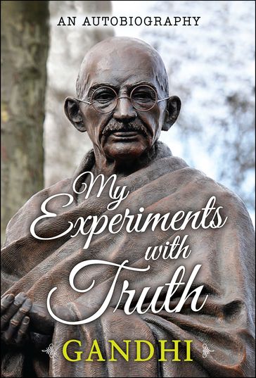 My Experiments with Truth - Mahatma Gandhi