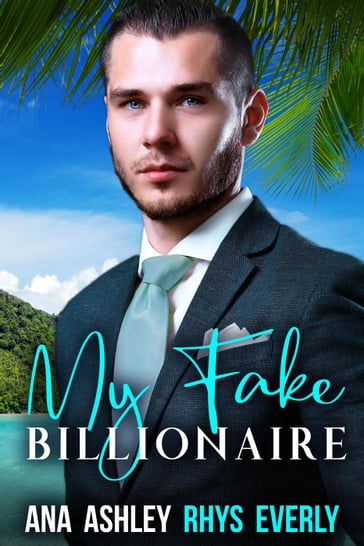 My Fake Billionaire - Ana Ashley - Rhys Everly