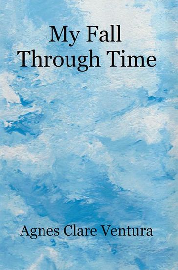 My Fall Through Time - Agnes Clare Ventura