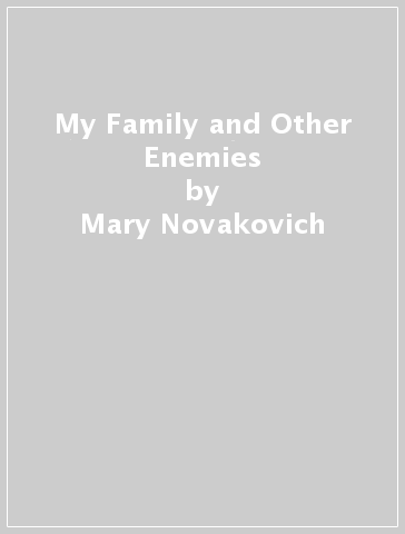 My Family and Other Enemies - Mary Novakovich