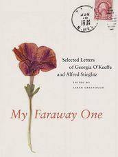 My Faraway One: Selected Letters of Georgia O Keeffe and Alfred Stieglitz: Volume One, 1915-1933