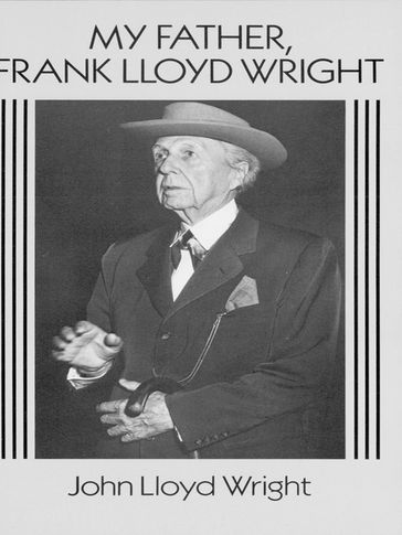 My Father, Frank Lloyd Wright - John Lloyd Wright